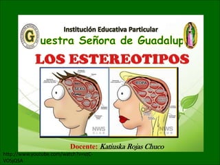 Docente: Katiuska Rojas Chuco
http://www.youtube.com/watch?v=vzC-
VOSjQSA
 