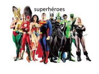 superhéroes 
 