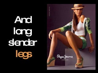 And  long,  slender  legs   