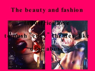 The beauty and fashion industries love to push "edgy" themes, like drug abuse 