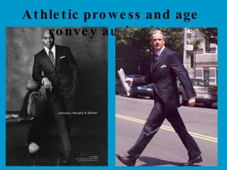 Athletic prowess and age convey authority. 