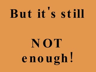 But it's still  NOT enough! 
