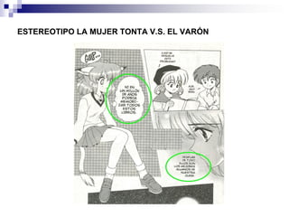 ESTEREOTIPO LA MUJER TONTA V.S. EL VARÓN
 
