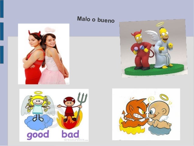 Malo o bueno
 