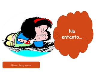 No entanto… Música-  Pretty woman 