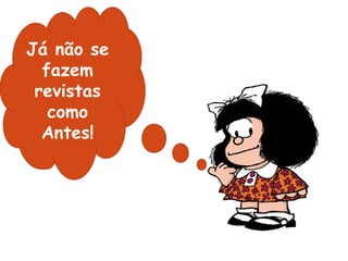 Já não se fazem revistas como Antes! 