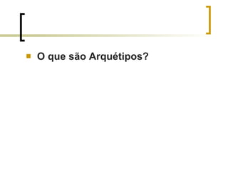O que são Arquétipos?  