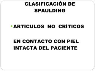 CLASIFICACIÓN DE SPAULDING ARTÍCULOS  NO  CRÍTICOS EN CONTACTO CON PIEL INTACTA DEL PACIENTE 