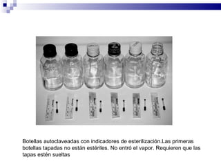 Botellas autoclaveadas con indicadores de esterilización.Las primeras botellas tapadas no están estériles. No entró el vapor. Requieren que las tapas estén sueltas  