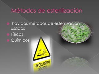  hay dos métodos de esterilización
usados
 Físicos
 Químicos
 