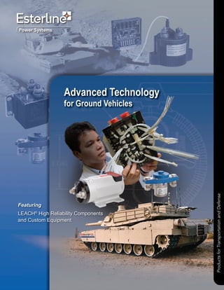 Advanced Technology
                  for Ground Vehicles




                                        Products for Transportation and Defense
Featuring
LEACH® High Reliability Components
and Custom Equipment
 