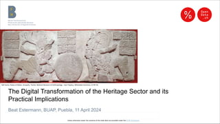 Berner Fachhochschule | Haute école spécialisée bernoise | Bern University of Applied Sciences
The Digital Transformation of the Heritage Sector and its
Practical Implications
Beat Estermann, BUAP, Puebla, 11 April 2024
Ball Game, Palace of Water, Acropolis, Toniná. National Museum of Anthropology. User:Toyotsu, Wikimedia Commons, CC BY-SA.
Unless otherwise noted, the contents of this slide deck are provided under the CC BY 4.0 License.
 