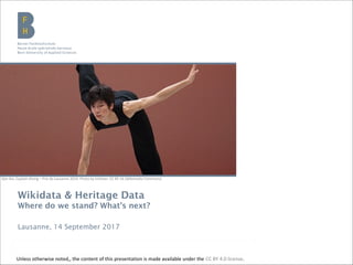 Wikidata & Heritage Data
Where do we stand? What’s next?
Lausanne, 14 September 2017
Sijie Dai, Captain Alving – Prix de Lausanne 2010. Photo by Inisheer, CC BY-SA (Wikimedia Commons)
Unless otherwise noted,, the content of this presentation is made available under the CC BY 4.0 license.
 