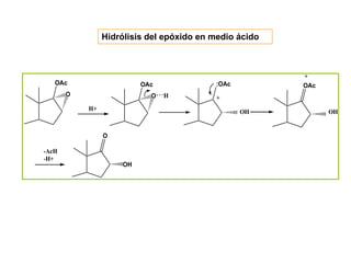 Hidrólisis del epóxido en medio ácido



                                                        +
   OAc                   OAc              :OAc          OAc
       O                   O   H          +
           H+                                    OH           OH


                O

-AcH
-H+
                    OH
 