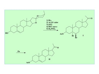 O
                                                              O
                        1) Br2
                O       2) Ac 2O/ calor
                        3) [Ox]
                        4) HO- suave
                        5) H2/PtO2

HO                                        AcO
                                                Br        I
                                                     Br




                                     O
     Zn



                          II
          AcO
 