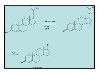 O
                   O                                            Ph
                           Ph
                                                            C
                       C
                                                            O
                       O



                                      a) KOH/EtOH


                                      b)Opp
                                      c) OH-
                                                    O
AcO




                                        OH



      H 3O +




               O


                       Testosterona
 