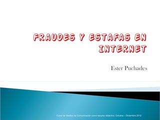 Ester Puchades




Curso de Medios de Comunicación como recurso didáctico, Octubre – Diciembre 2012
 