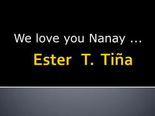 We love you Nanay ...
 