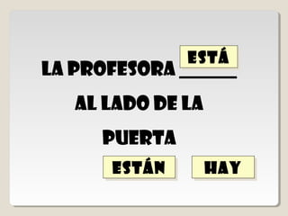 Los libros
 ______encima de la
         mesa
está
está     está
         está       hay
                    hay
  n
  n
 