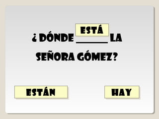 ____ unas llaves
 para el armario
 encima de la mesa

está
está   hay
       hay     están
               están
 