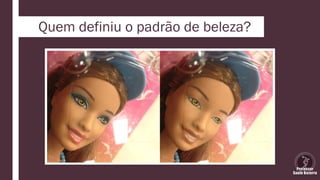 Quem definiu o padrão de beleza?
 