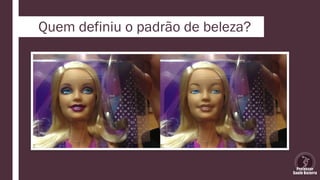 Quem definiu o padrão de beleza?
 