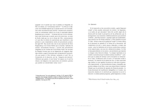 (jugando con el sentido que tiene la palabra en fotografía) un                        Los figurantes
film sin cámara, un "cortometraje inmóvil": "La obra no se (da)
como una totalidad espacial que se pueda recorrer con la mirada,                          Si la exposición se ha convertido en plató, ¿quién llega para
sino como una duración para recorrer, secuencia por secuencia,                        actuar? ¿Cómo pueden atravesarlo los actores, los figurantes,
como un cortometraje inmóvil en el que el espectador debería                          y en medio de qué decorados? Sería útil escribir algún día la
                            32
desplazarse por sí mismo". El destino del cine (o de la informá-                      historia del arte desde la perspectiva de las poblaciones que la
tica) como técnica que se puede usar en las otras artes, no tiene                     protagonizan y las estructuras simbólicas/prácticas que permiten
de hecho nada que ver con la forma del film, contrariamente                           recibirlas. ¿Qué flujo humano, regulado según qué modalidades,
a lo que dice la cohorte de oportunistas que transfieren a una                        pasa entonces por las formas artísticas? ¿Cómo modifica ese paso
película (o una computadora) modos de pensamiento propios                             el video, último avatar de la grabación visual? La forma clásica
del siglo XIX. Hay mucho más cine en una exposición de Alien                          de la presencia en pantalla es la forma de la convocatoria, del
Ruppersberg o de Carsten Hóller que en muchas "películas de                           compromiso de uno o varios actores inducidos a ocupar una
artistas" forzosamente borrosas, y mucho más pensamiento                              escena: como los habitantes de la Factory warhorliana a quienes
infográfico en los rizomas del Cercle Ramo Nash o las acciones                        se les requirió posar, uno tras otro, delante de la cámara. Un film
de Douglas Gordon que en las chapucerías de imágenes digi-                            se basa generalmente en los actores, esos proletarios que alquilan
tales donde se agita la artesanía más retrógrada del m o m e n t o .                  su imagen como fuerza de trabajo. "La imagen registrada en un
                                                                                                                                                  34

¿En qué puede el film informar realmente el arte? Por su                              estudio es peculiar porque la cámara sustituye al público" y per-
tratamiento de la duración, por las "imágenes-movimiento"                             mite que la cadena de montaje vuelva incorpóreo al intérprete.
 (Deleuze) que genera, el arte forma "un espacio en el cual los                       En el video, la diferencia entre el actor y el transeúnte tiende a
objetos, las imágenes y las exposiciones son instantes, guiones                       disminuir. En relación con la cámara de cine, el video representa
que pueden ser interpretados varias veces".     33                                    algo similar a lo que significó la pintura en tubo para la genera-
                                                                                      ción impresionista: es una herramienta liviana y manejable que
                                                                                      permite trabajar al aire libre y tener una soltura frente al material
                                                                                      filmado que no permitían los aparatos de filmación pesados. La
                                                                                      forma dominante de la población videográfica es el sondeo, esa
                                                                                      inmersión aleatoria en la multitud que caracteriza la era de lo
                                                                                      televisivo: la cámara plantea preguntas, graba fragmentos, se sitúa




                                                         http://www.scribd.com/Insurgencia
 