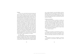 Contexto                                                                                   ción. Se puede contraponer a esta actitud idealista la intuición
    1. El arte in situ es una forma de intervención artística que                          lacaniana según la cual el inconsciente es su propio analista y la
toma en cuenta el espacio en el cual se deja ver. Este hacerse                             idea de Marx según la cual una verdadera crítica no es otra cosa
cargo de un lugar de exposición por parte del artista consistía                            que la crítica de lo real que existe por la realidad misma. Porque
ayer en explorar su configuración espacial y arquitectónica. Una                           no existe ningún lugar mental donde el artista pueda excluirse del
segunda posibilidad, que dominó los años noventa, consistió en                             mundo que representa.
una encuesta sobre el contexto general de la exposición: su es-
tructura institucional, las características socioeconómicas en las                         Criterio de coexistencia
que se inscribe, sus actores. Este último método exige la mayor                               Toda obra de arte produce un modelo de sociedad, que
delicadeza: aunque esos estudios del contexto tienen el mérito                             traspone el ámbito de lo real o podría traducirse en él. Enton-
de hacernos recordar que el hecho artístico no cae del cielo en                            ces, frente a una producción estética, podemos preguntarnos:
un espacio libre de ideología, es sin embargo necesario insertar                           ¿esta obra me autoriza al diálogo? ¿Podría yo existir, y cómo,
la encuesta en una perspectiva que supere la sociología diverti-                           en el espacio que esta obra define? Una forma puede ser más
da. No basta, efectivamente, con explorar mecánicamente las                                o menos democrática: las formas que produce el arte de un
características sociales de un lugar donde se expone (el centro de                         régimen totalitario son perentorias y cerradas sobre sí mismas
exposiciones, la ciudad, la región, el país...) para "revelar" algo.                       (sobre todo por su insistencia en lo simétrico); no dejan "al que
En el caso de artistas cuyo pensamiento complejo constituye una                            mira" la posibilidad de completarlas.
verdadera arquitectura de significaciones (Dan Asher, Daniel                                    (Ver: relacional, estética)
Buren, Jef Geys, Mark Dion) ¿cuántos trabajadores conceptuales
encuentran, no sin dificultad, "la relación" - c o n respecto a su                         Estética
exposición en Montélimar- entre la producción de turrón y las                                 Una noción que distingue a la humanidad de las demás es-
cifras del desempleo? El error consiste en creer que el sentido de                         pecies animales. Enterrar a sus muertos, reír, suicidarse, no son
un hecho artístico reside únicamente en su contexto.                                       más que los corolarios de una institución fundamental, la de la
   2. Art after criticism.                                                                 vida como forma estética, marcada por ritos, puesta en forma.
   El arte, después de haber "superado" la filosofía (Joseph Kosuth),
excede hoy la filosofía crítica, aunque el arte conceptual haya                            Estilo
contribuido a propagar el punto de vista. La posición del artista                             El movimiento de una obra, su trayectoria. "El estilo de
"crítico" puede ser puesta en duda cuando ésta consiste en juzgar                          un pensamiento es su movimiento" (Gilles Deleuze y Félix
el mundo como si estuviera fuera de él, sin ninguna participa-                             Guattari).




                                                            http://www.scribd.com/Insurgencia
 