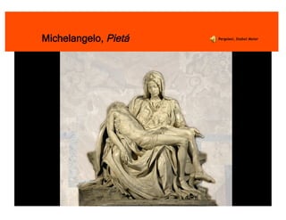 Michelangelo, Pietá   Pergolesi, Stabat Mater
 