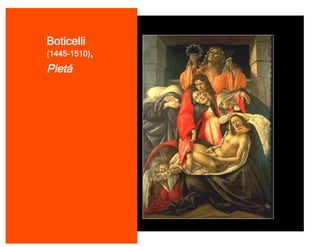 Boticelli
(1445-1510),

Pietá
 