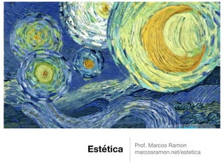 Estética
Prof. Marcos Ramon

marcosramon.net/estetica
 