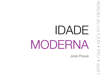 IDADE
MODERNA
     José Pirauá
 