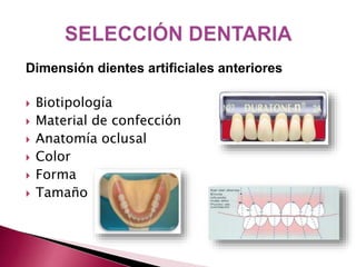 Dimensión dientes artificiales anteriores 
 Biotipología 
 Material de confección 
 Anatomía oclusal 
 Color 
 Forma 
 Tamaño 
 