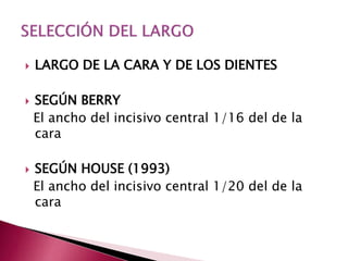  LARGO DE LA CARA Y DE LOS DIENTES 
 SEGÚN BERRY 
El ancho del incisivo central 1/16 del de la 
cara 
 SEGÚN HOUSE (1993) 
El ancho del incisivo central 1/20 del de la 
cara 
 