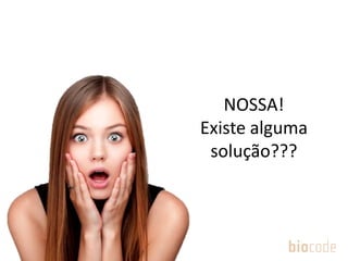 NOSSA!
Existe alguma
solução???
 