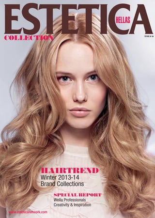 COLLECTION
HAIRTREND
Winter 2013-14
Brand Collections
SPECIAL REPORT
Wella Professionals
Creativity & Inspiration
www.esteticanetwork.com
ΤΕΥΧΟΣ Νο
66
COVER 66_ALBUM.indd 1 1/9/14 4:34 PM
 