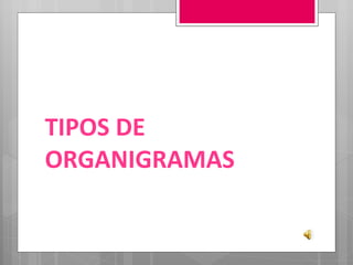 TIPOS DE ORGANIGRAMAS 