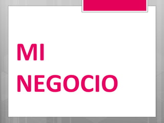 MI NEGOCIO 