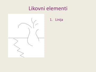 Likovni elementi
1. Linija

 