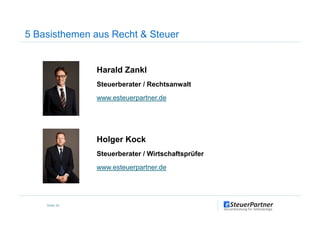 5 Basisthemen aus Recht & Steuer
Harald Zankl
Steuerberater / Rechtsanwalt
www.esteuerpartner.de
Holger Kock
Steuerberater / Wirtschaftsprüfer
www.esteuerpartner.de
Seite 44
 