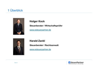 1 Überblick
Holger Kock
Steuerberater / Wirtschaftsprüfer
www.esteuerpartner.de
Harald Zankl
Steuerberater / Rechtsanwalt
www.esteuerpartner.de
Seite 5
 