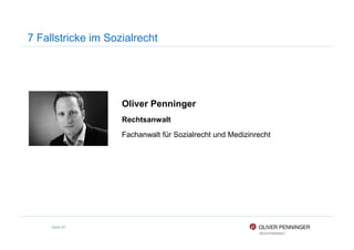 7 Fallstricke im Sozialrecht
Oliver Penninger
Rechtsanwalt
Fachanwalt für Sozialrecht und Medizinrecht
Seite 87
 