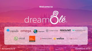 Welcome to
Barcelona 2018#dreamOle18
 