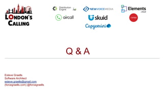 Q & A
Esteve Graells
Software Architect
esteve.graells@gmail.com
(forcegraells.com) @forcegraells
 