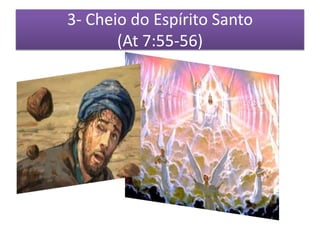 3- Cheio do Espírito Santo
       (At 7:55-56)
 