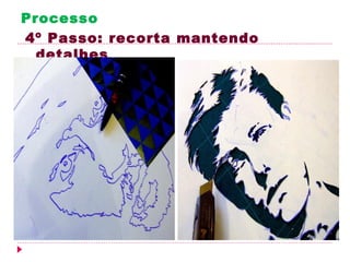 Processo
4º Passo: recorta mantendo
  detalhes
 