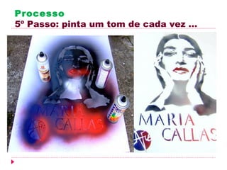 Processo
5º Passo: pinta um tom de cada vez …
 