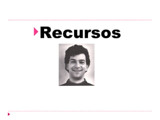 Recursos
 