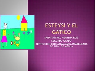 SARAY MICHEL HERRERA RUIZ 
SEGUNDO GRADO 
INSTITUCION EDUCATIVA MARIA INMACULADA 
DE PITAL DE MEGUA 
 