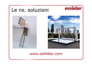 Le ns. soluzioni 
www.estfeller.com 
 